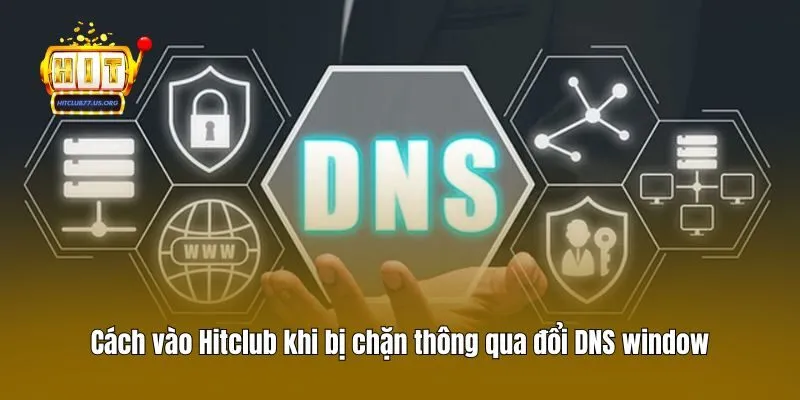 Cách vào Hitclub khi bị chặn thông qua đổi DNS window