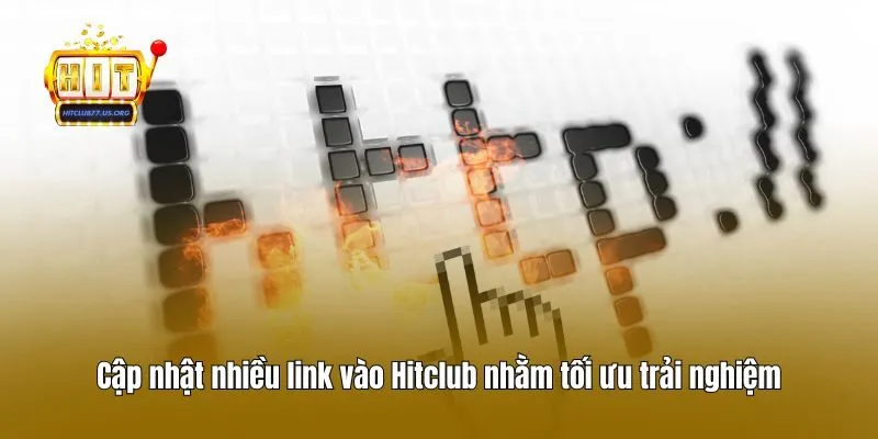 Cập nhật nhiều link vào Hitclub nhằm tối ưu trải nghiệm