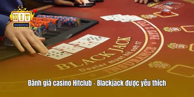 Đánh giá casino Hitclub - Blackjack được yêu thích