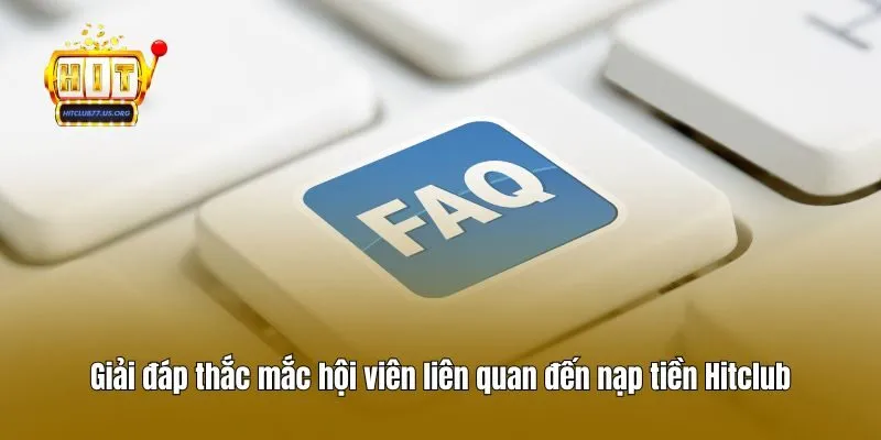Giải đáp thắc mắc hội viên liên quan đến nạp tiền Hitclub