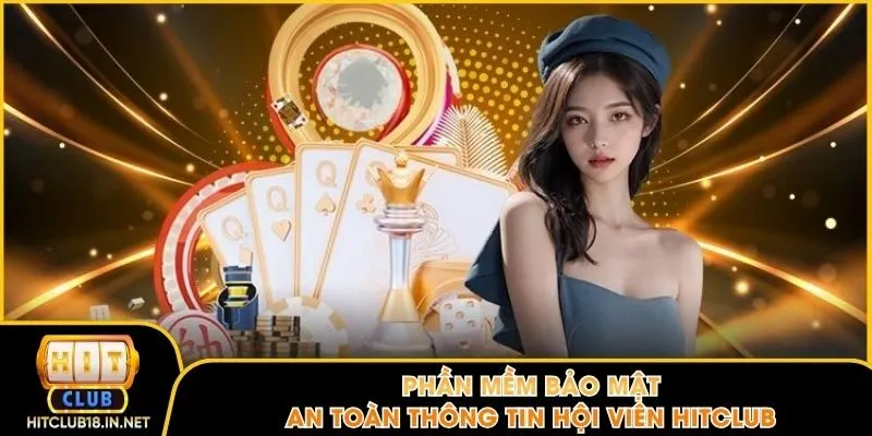 Phần mềm bảo mật an toàn thông tin hội viên Hitclub