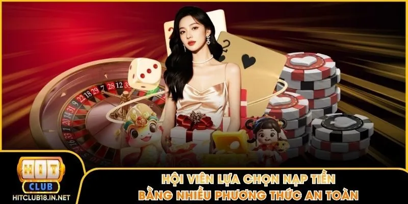 Hội viên lựa chọn nạp tiền bằng nhiều phương thức an toàn