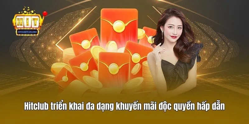 Hitclub triển khai đa dạng khuyến mãi độc quyền hấp dẫn