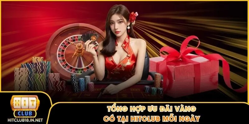 Tổng hợp ưu đãi vàng có tại Hitclub mỗi ngày