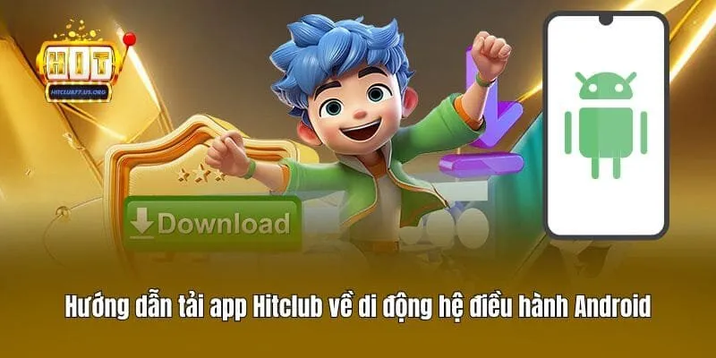 Hướng dẫn tải app Hitclub về di động hệ điều hành Android