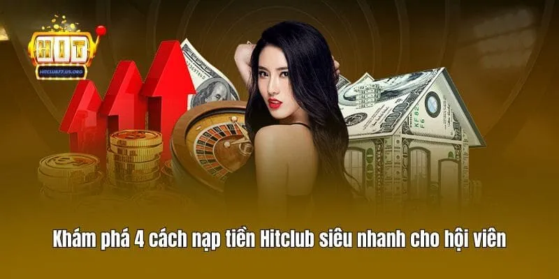 Khám phá 4 cách nạp tiền Hitclub siêu nhanh cho hội viên