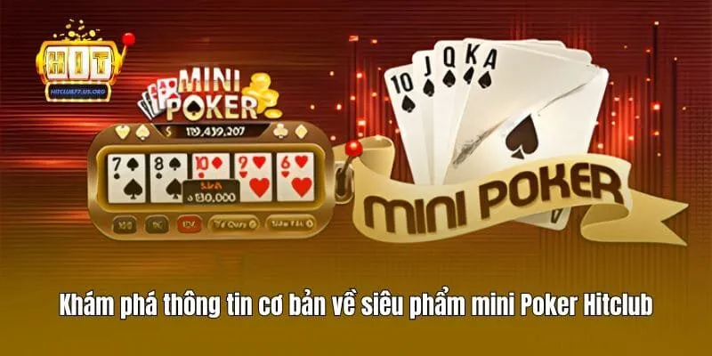 Khám phá thông tin cơ bản về siêu phẩm mini Poker Hitclub