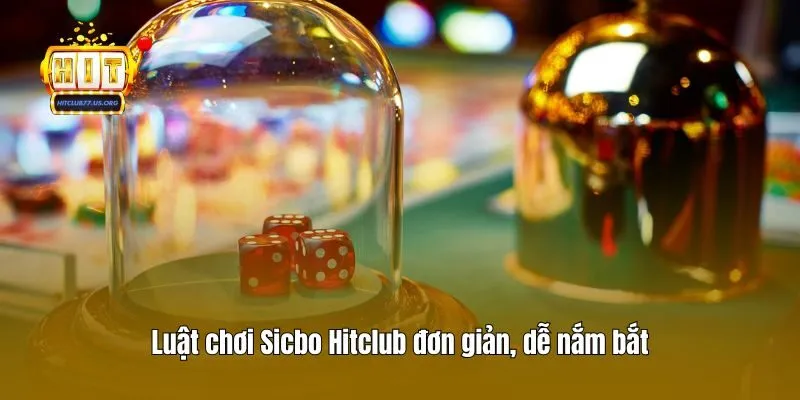 Luật chơi Sicbo Hitclub đơn giản, dễ nắm bắt