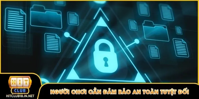 Người chơi cần đảm bảo an toàn tuyệt đối khi giải trí