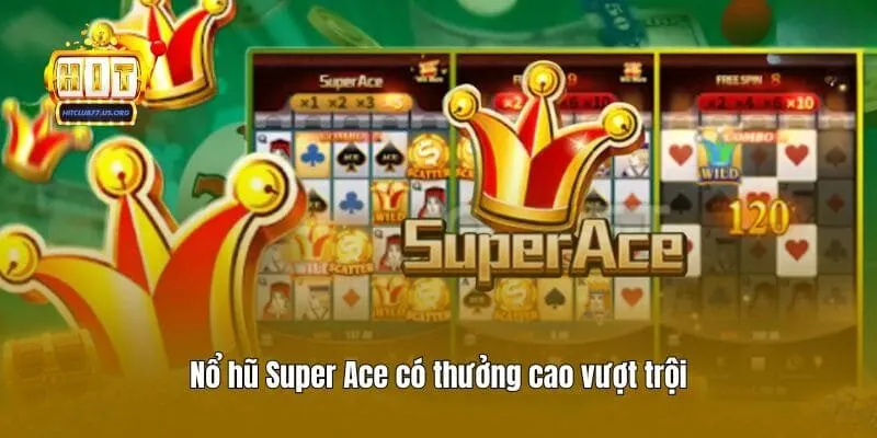 Nổ hũ Super Ace có thưởng cao vượt trội