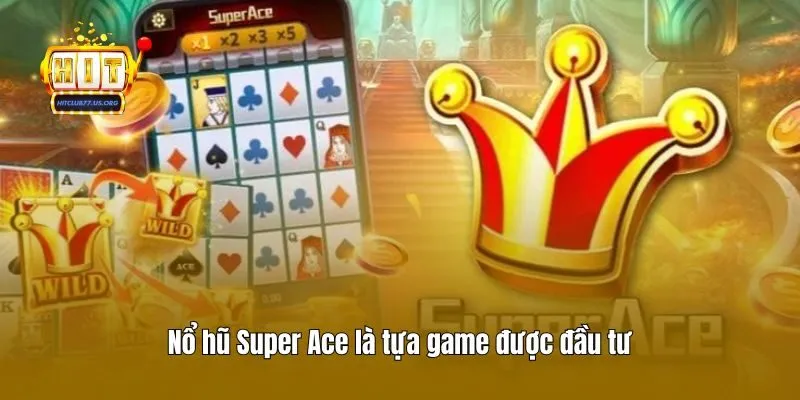Nổ hũ Super Ace là tựa game được đầu tư