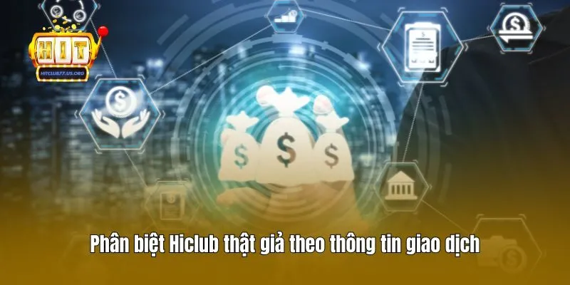 Phân biệt Hiclub thật giả theo thông tin giao dịch