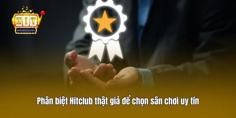 Phân biệt Hiclub thật giả để trọng sân chơi uy tín
