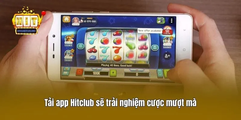 Tải app Hitclub sẽ trải nghiệm cược mượt mà